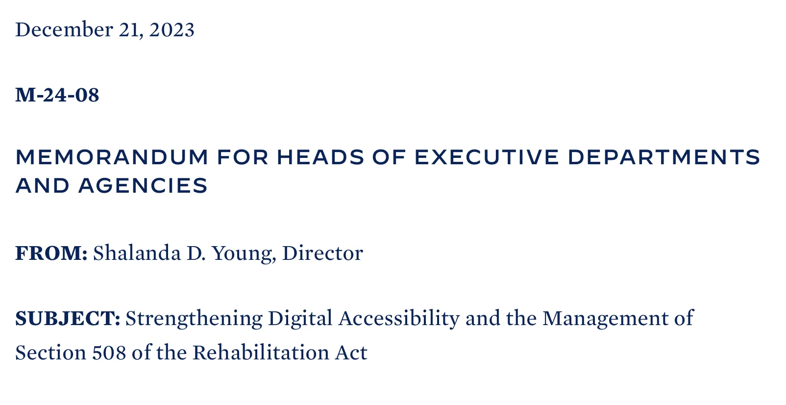 Snippet of the linked memo: December 21, 2023. M-24-08. Memorandum for Heads of Executive Departments and Agencies. From: Shalanda D. Young, Director. Subject: Strengthening Digital Accessibility and the Management of Section 508 of the Rehabilitation Act.